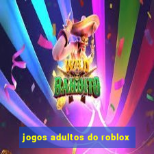 jogos adultos do roblox